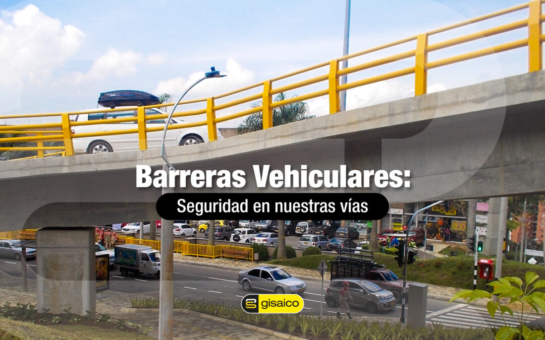 Barreras Vehiculares: Seguridad en nuestras vías