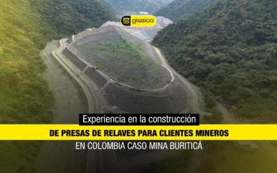 Experiencia en la construcción de presas de relaves para clientes mineros en Colombia caso Mina Buriticá